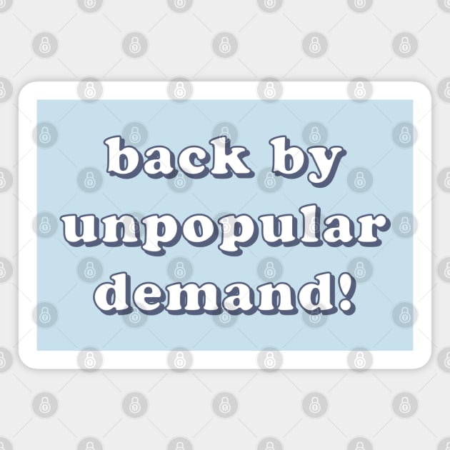 Back By Unpopular Demand Magnet by lexa-png